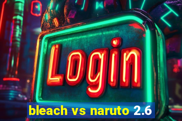 bleach vs naruto 2.6